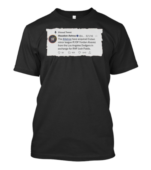 Houston Astros Acquire Yordan Alvarez From Dodgers For Josh Fields T-Shirt