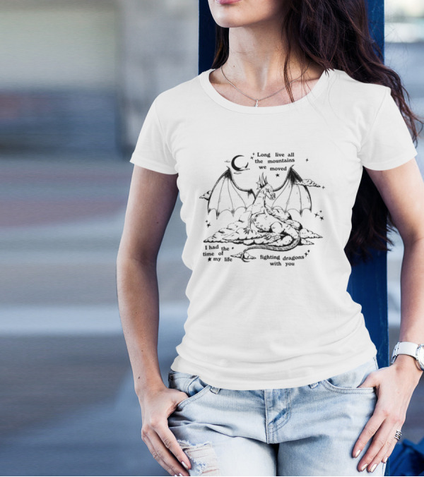 Long Live All The Mountains We Moved Fighting Dragons With You I Had The Time Of My Life T-Shirt