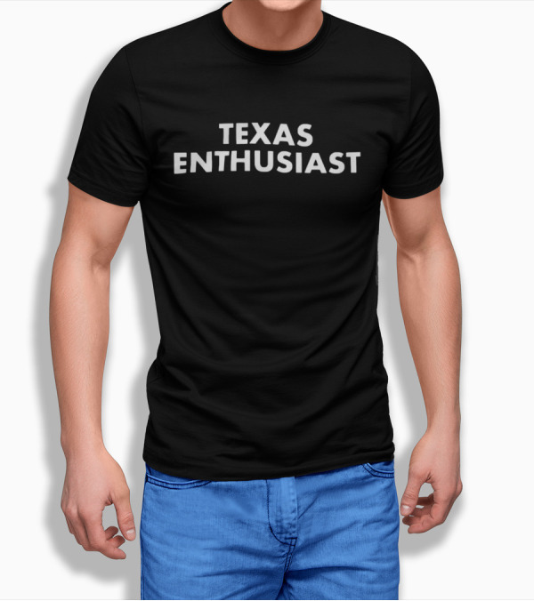 Texas Enthusiast Tx Humor T-Shirt