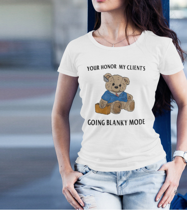 Your Honor My Clients Going Blanky Mode Teddy Bear With Briefcase T-Shirt