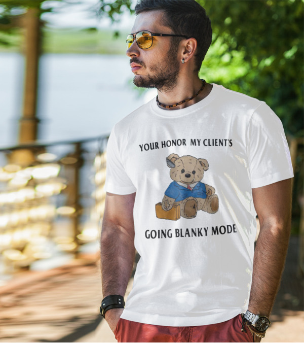 Your Honor My Clients Going Blanky Mode Teddy Bear With Briefcase T-Shirt