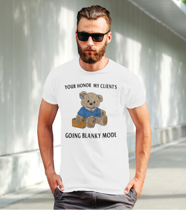 Your Honor My Clients Going Blanky Mode Teddy Bear With Briefcase T-Shirt
