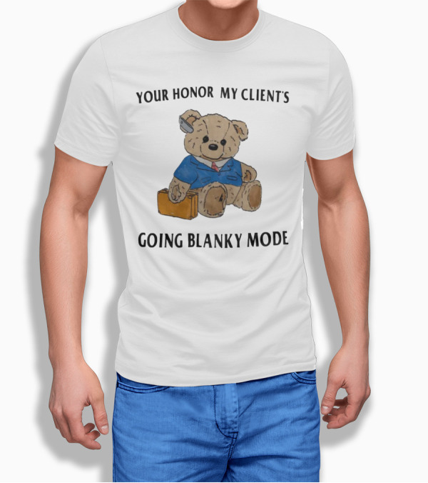 Your Honor My Clients Going Blanky Mode Teddy Bear With Briefcase T-Shirt