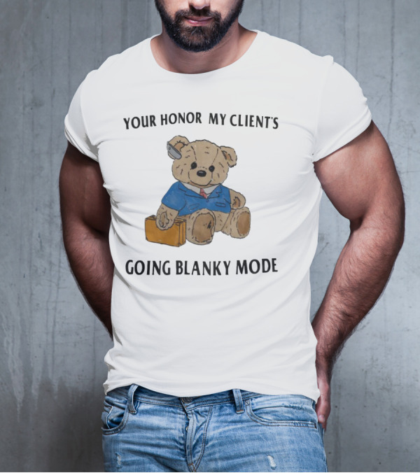 Your Honor My Clients Going Blanky Mode Teddy Bear With Briefcase T-Shirt