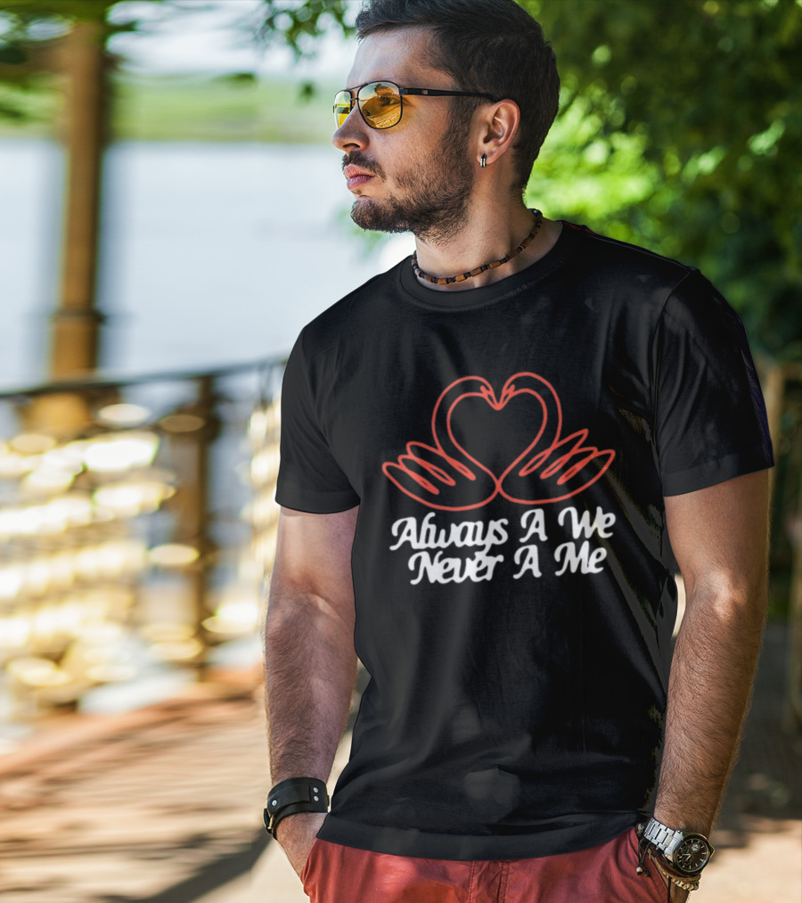 Chiefugo Heart Swans Always A We Never A Me T-Shirt
