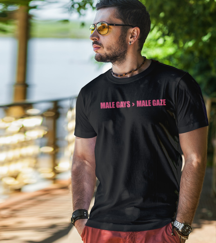 Male Gays Greater Than Male Gaze T-Shirt