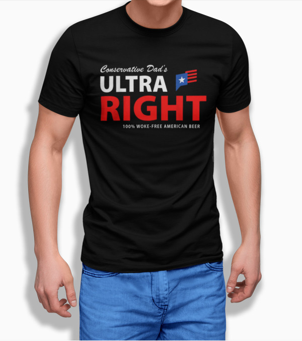 Conservative Dad's Ultra Right 100% Woke-Free American Beer T-Shirt