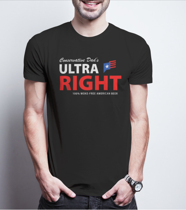 Conservative Dad's Ultra Right 100% Woke-Free American Beer T-Shirt
