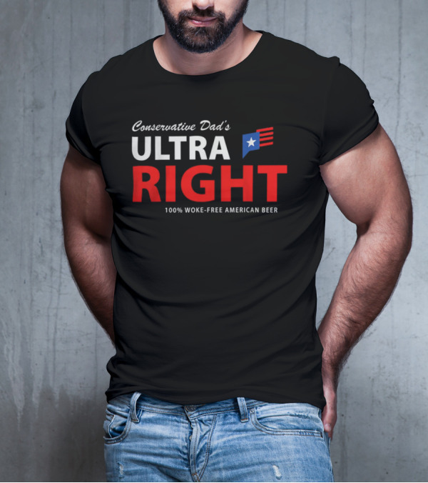 Conservative Dad's Ultra Right 100% Woke-Free American Beer T-Shirt