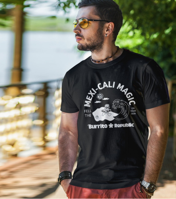 Mexi-Cali Magic Fell The Burrito Republic On Your Skin T-Shirt