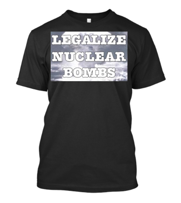 Throquuk Legalize Nuclear Bombs Explosion In Clouds T-Shirt