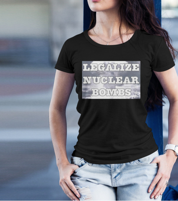 Throquuk Legalize Nuclear Bombs Explosion In Clouds T-Shirt