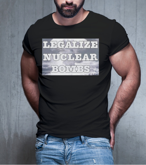 Throquuk Legalize Nuclear Bombs Explosion In Clouds T-Shirt