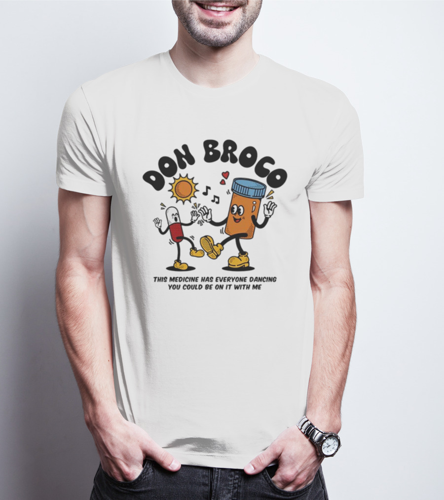 DON BROCO This Medicine Has Everyone Dancing You Could Be On It With Me T-Shirt