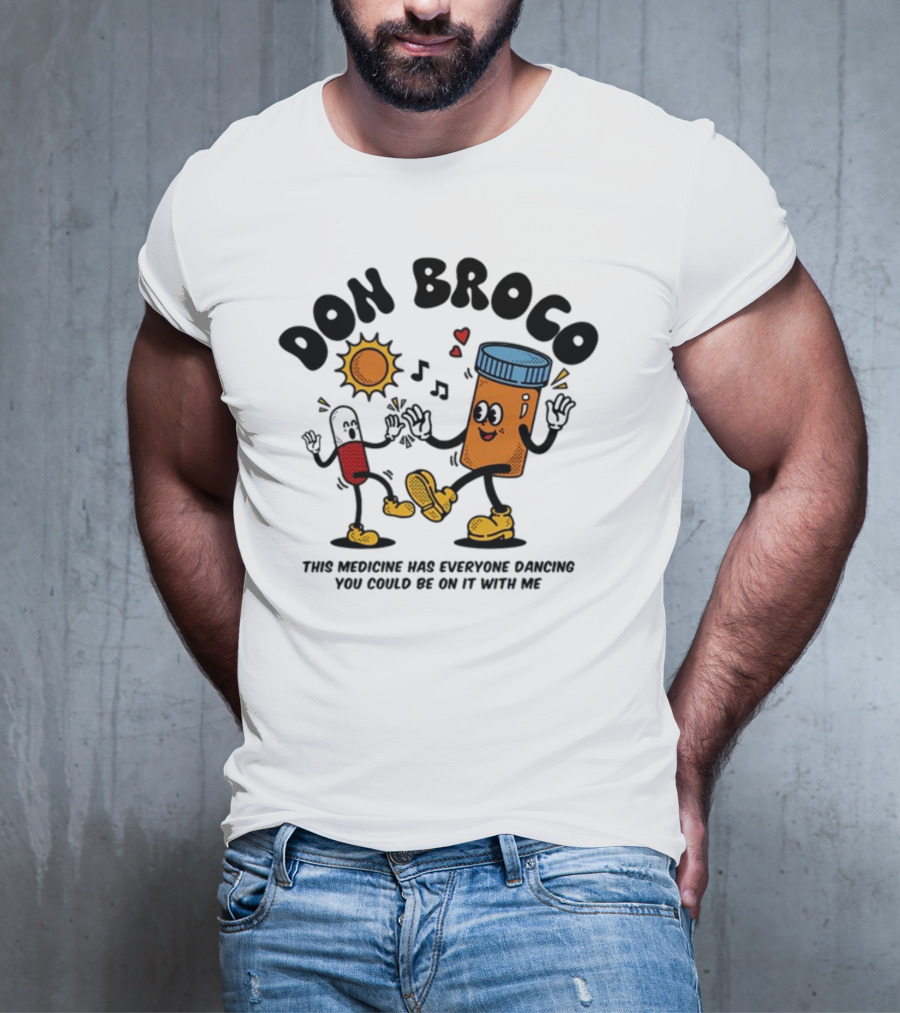 DON BROCO This Medicine Has Everyone Dancing You Could Be On It With Me T-Shirt