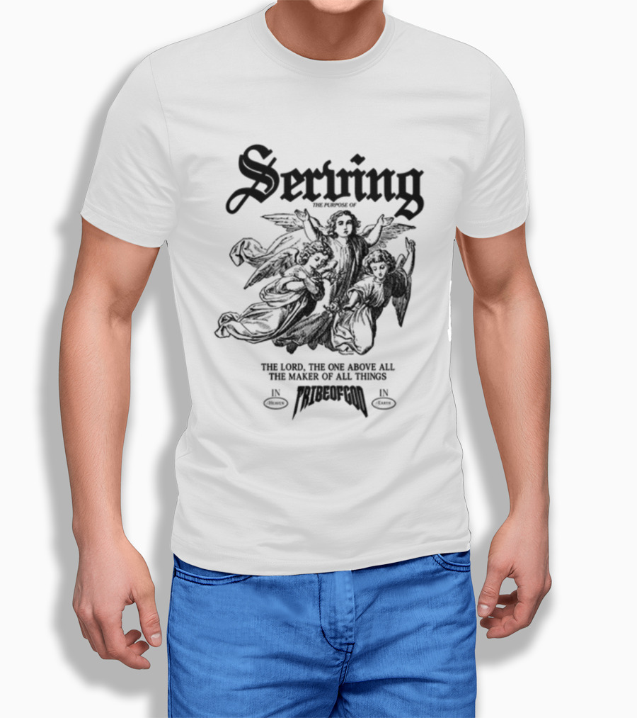 Serving The Purpose Of The Lord The One Above All The Maker Of All Things In Tribe Of God T-Shirt