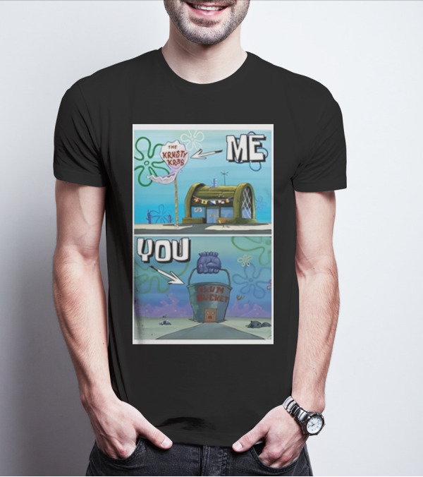 The Krusty Krab Me Chum Bucket You Meme SpongeBob SquarePants T-Shirt