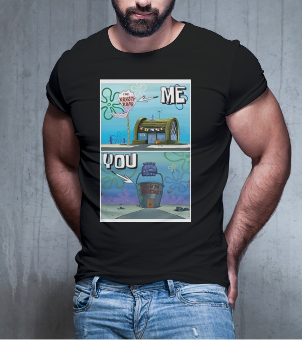 The Krusty Krab Me Chum Bucket You Meme SpongeBob SquarePants T-Shirt