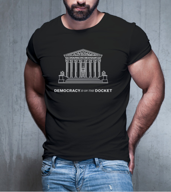 DEMOCRACY IS ON THE DOCKET Equal Justice Under Law T-Shirt
