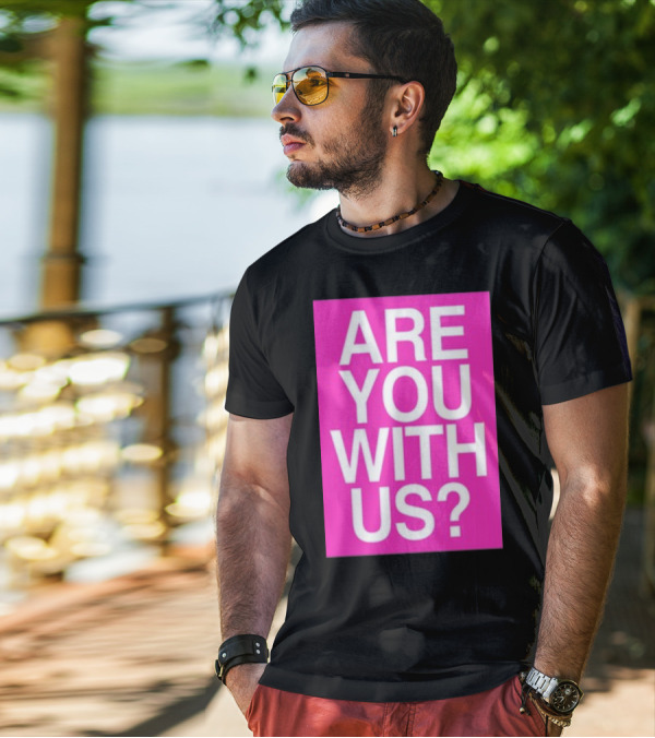 Are You With Us T-Shirt