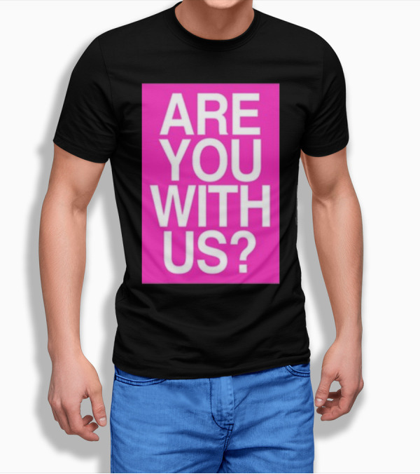 Are You With Us T-Shirt