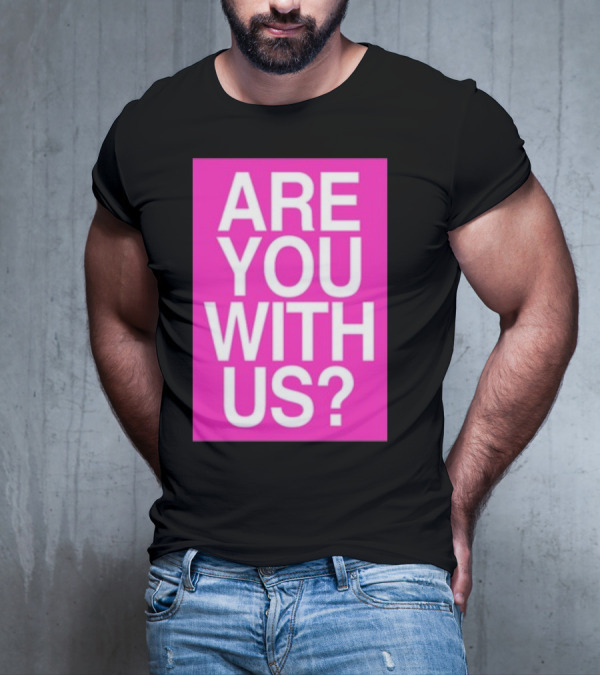 Are You With Us T-Shirt