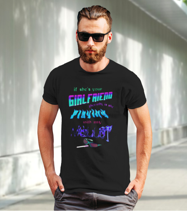 If She's Your Girlfriend Then Why Is She Playing With My Mullet Sunglasses And Cigarette Vibe T-Shirt