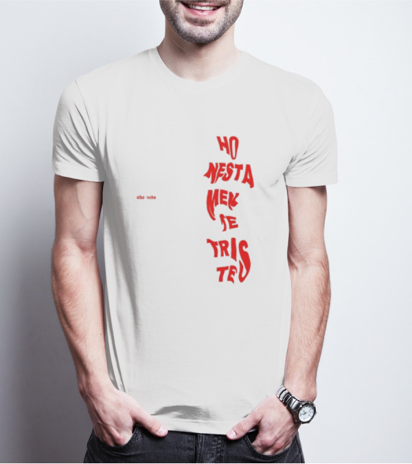Alba Reche Ho Nesta Mek Be Triste Te T-Shirt