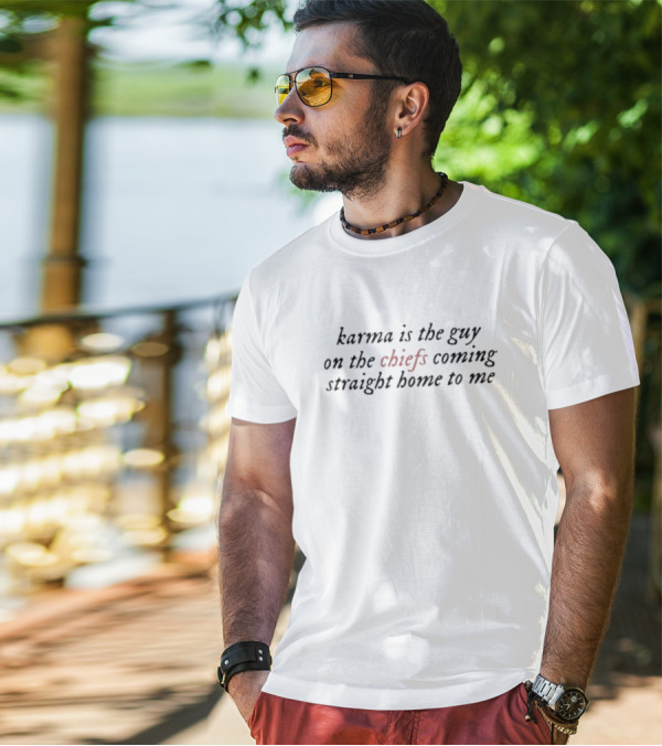 Karma Is The Guy On The Chiefs Coming Straight Home To Me Football Inspiration T-Shirt