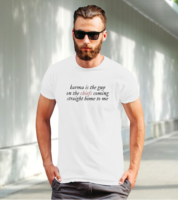 Karma Is The Guy On The Chiefs Coming Straight Home To Me Football Inspiration T-Shirt