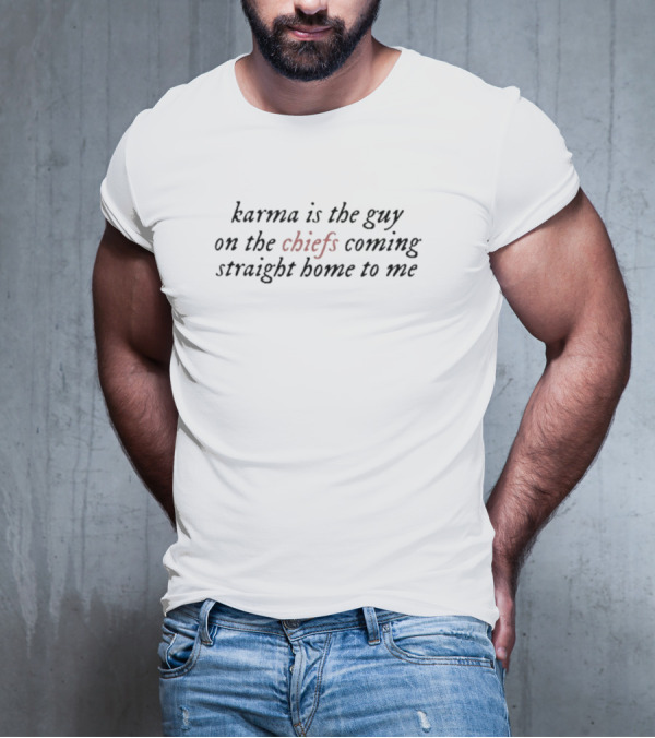 Karma Is The Guy On The Chiefs Coming Straight Home To Me Football Inspiration T-Shirt