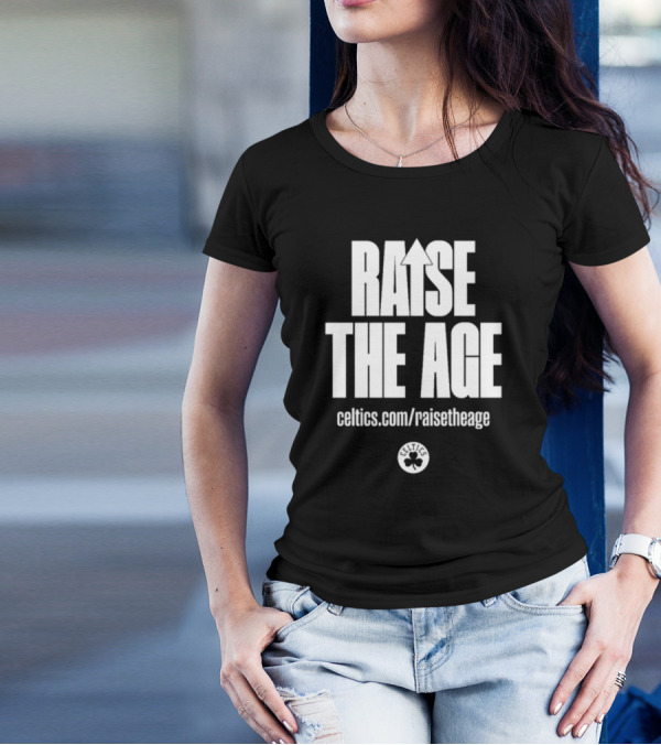 RAISE THE AGE Celtics Campaign Celtics.com/RaiseTheAge T-Shirt