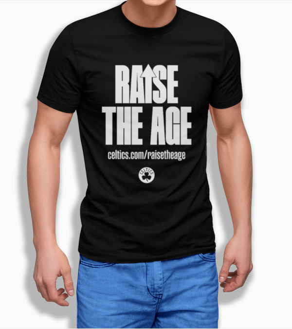 RAISE THE AGE Celtics Campaign Celtics.com/RaiseTheAge T-Shirt