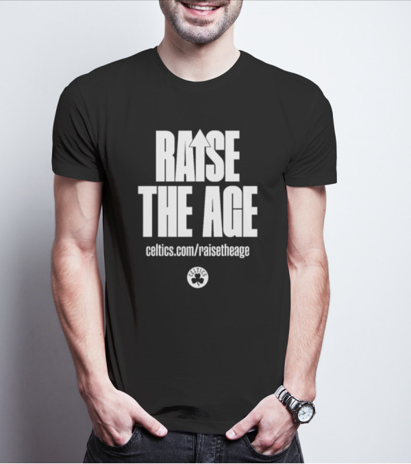 RAISE THE AGE Celtics Campaign Celtics.com/RaiseTheAge T-Shirt