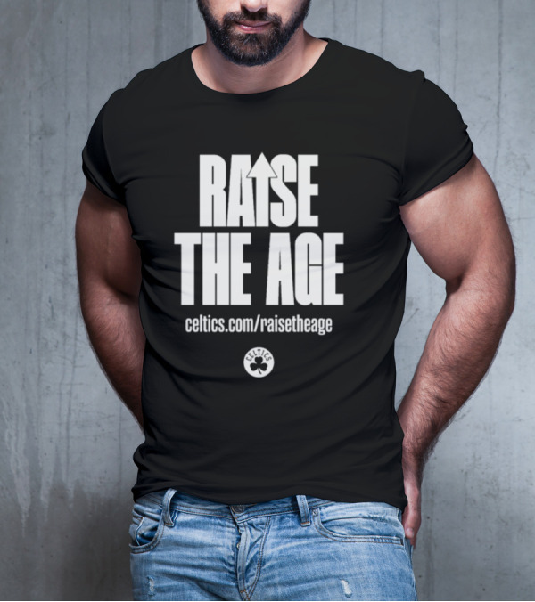 RAISE THE AGE Celtics Campaign Celtics.com/RaiseTheAge T-Shirt
