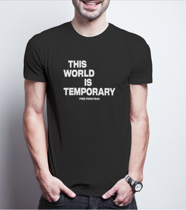 This World Is Temporary Free From Fear T-Shirt