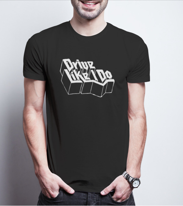 Drive Like I Do 3D Typography T-Shirt