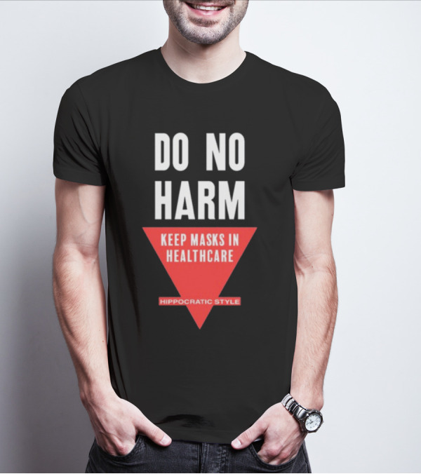 Do No Harm Keep Masks In Healthcare Hippocratic T-Shirt