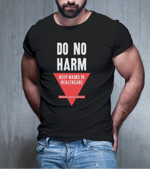 Do No Harm Keep Masks In Healthcare Hippocratic T-Shirt