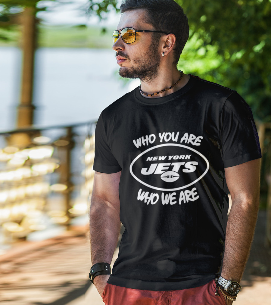 Who You Are Who We Are New York Jets T-Shirt