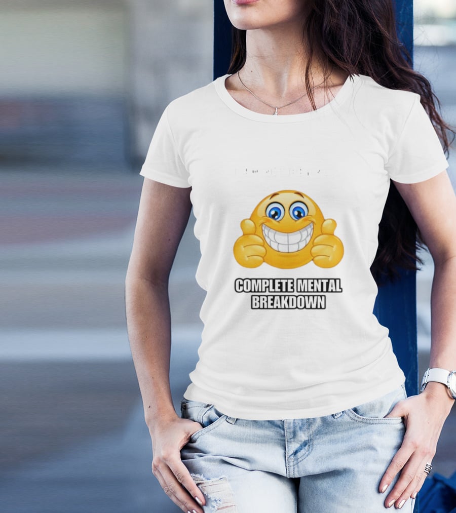I Am Not Having Complete Mental Breakdown Smiley Face Emoji Thumbs Up T-Shirt