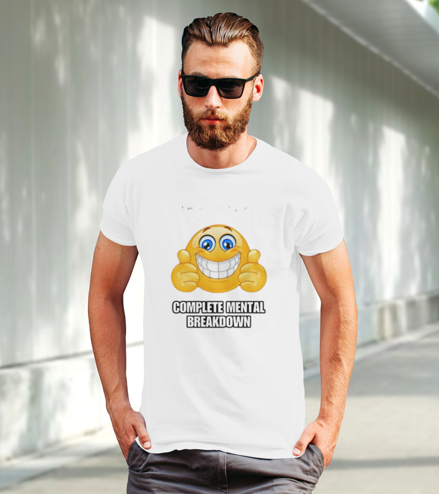 I Am Not Having Complete Mental Breakdown Smiley Face Emoji Thumbs Up T-Shirt