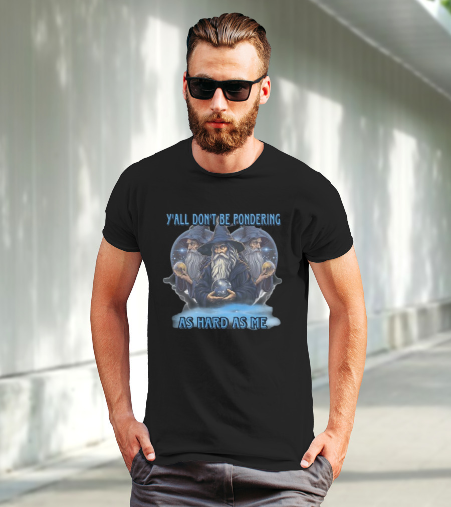 Y'all Don't Be Pondering As Hard As Me Wizard Trio With Crystal Balls T-Shirt