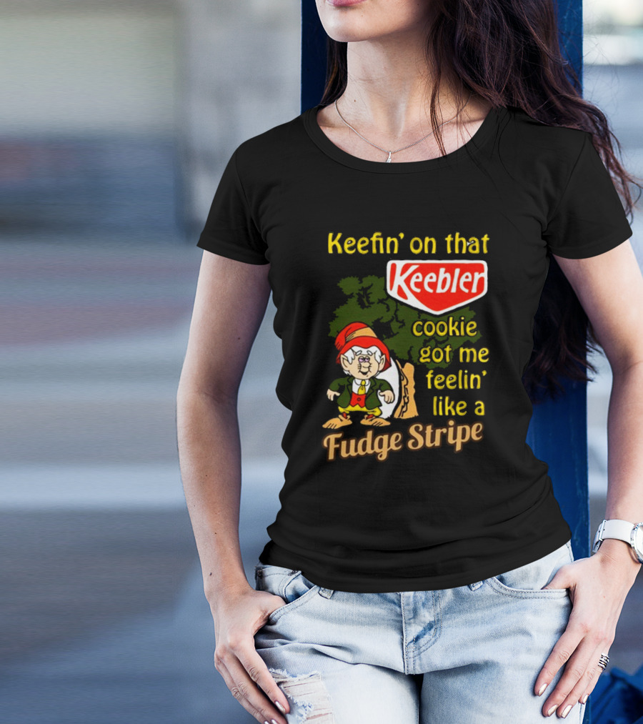 Keefin' On That Keebler Cookie Got Me Feelin' Like A Fudge Stripe T-Shirt