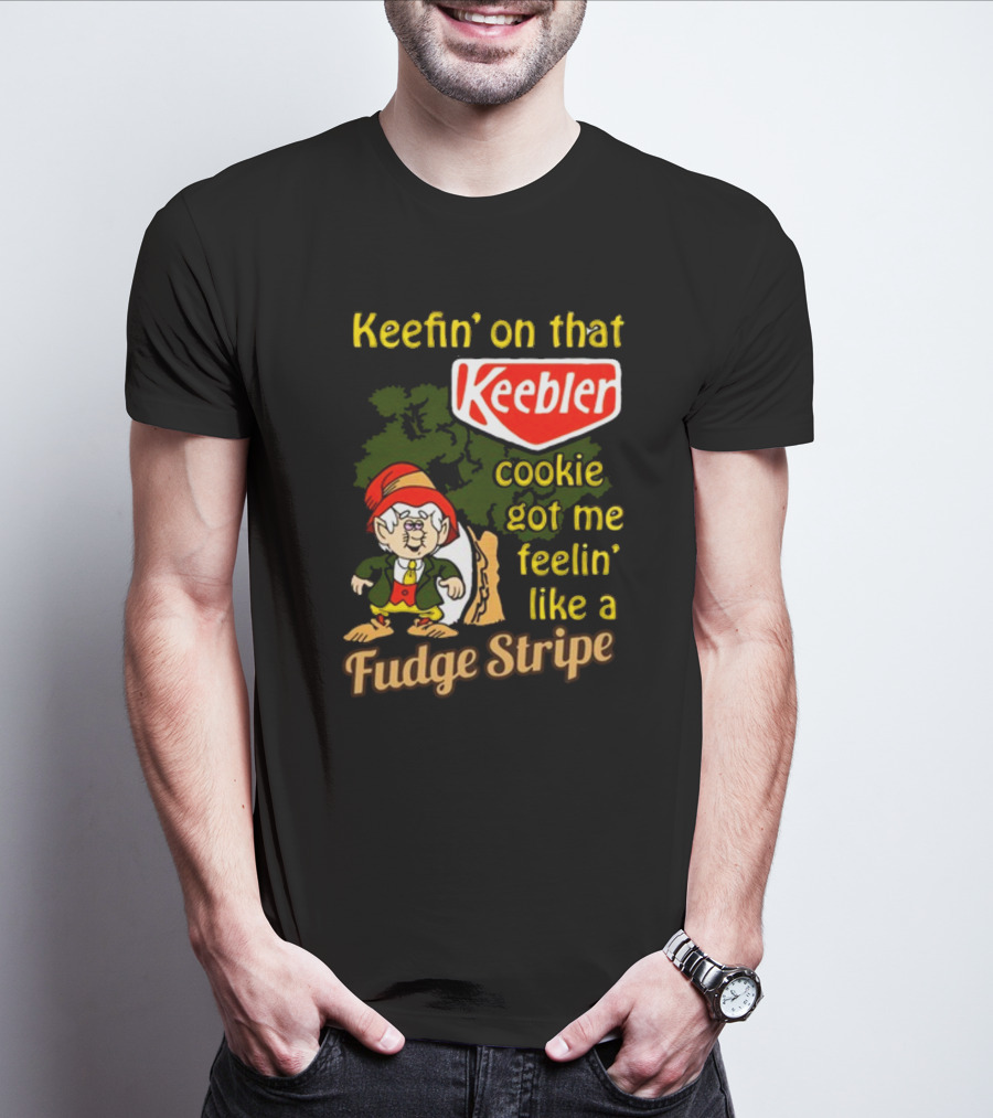 Keefin' On That Keebler Cookie Got Me Feelin' Like A Fudge Stripe T-Shirt