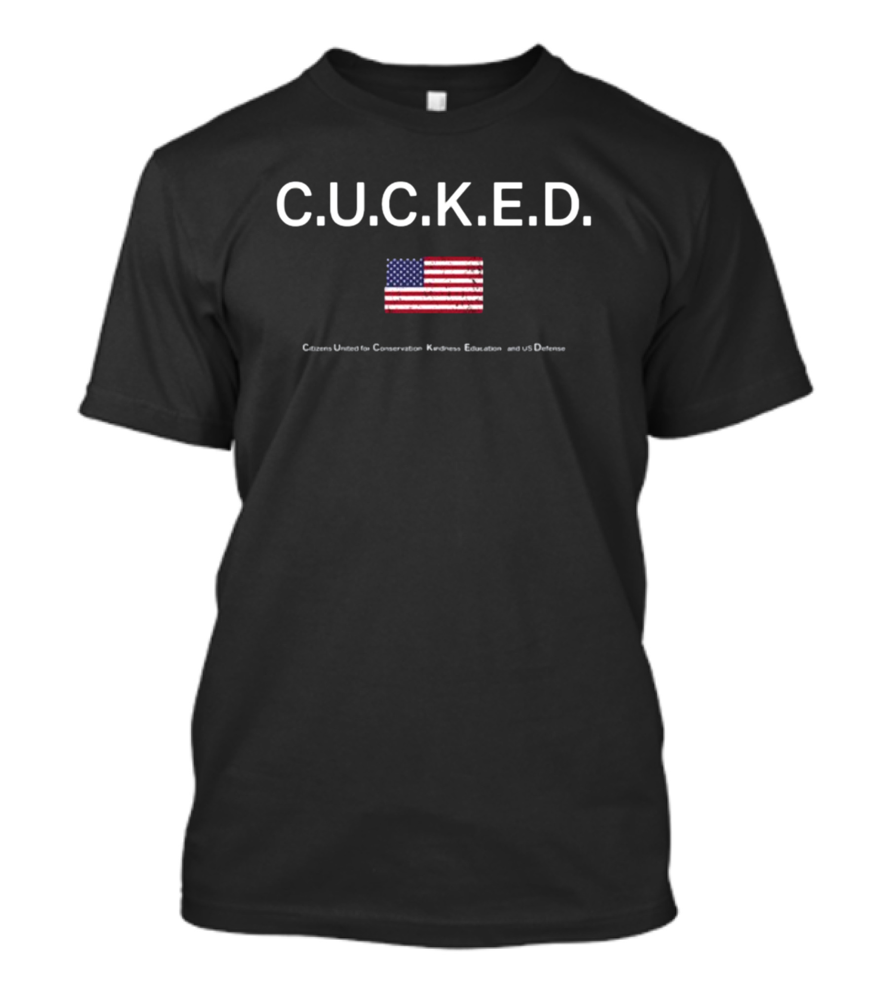 C.U.C.K.E.D. Citizens United For Conservation Kindness Education And US Defense American Flag T-Shirt