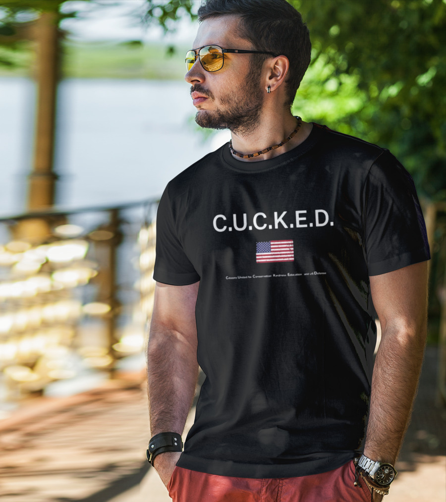 C.U.C.K.E.D. Citizens United For Conservation Kindness Education And US Defense American Flag T-Shirt