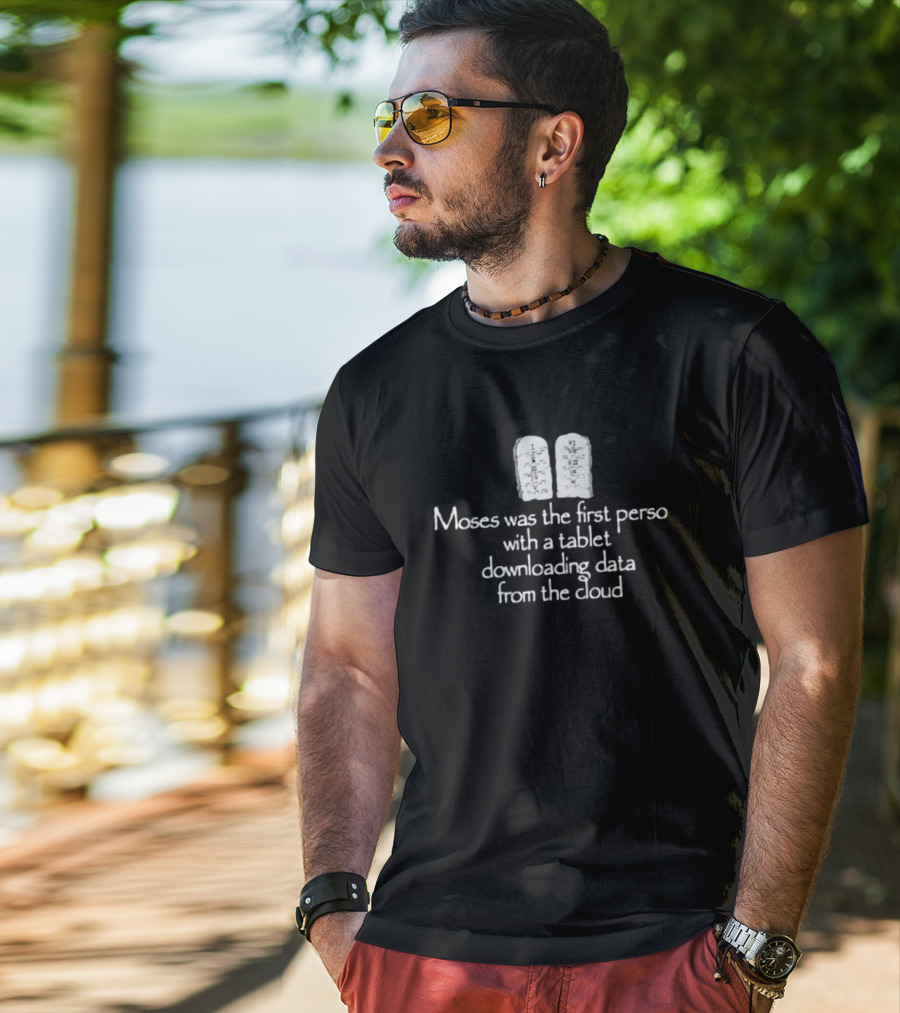 Moses Was The First Person With A Tablet Downloading Data From The Cloud Tablets T-Shirt