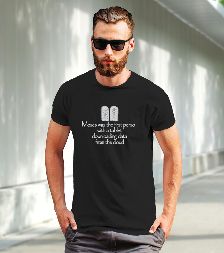 Moses Was The First Person With A Tablet Downloading Data From The Cloud Tablets T-Shirt