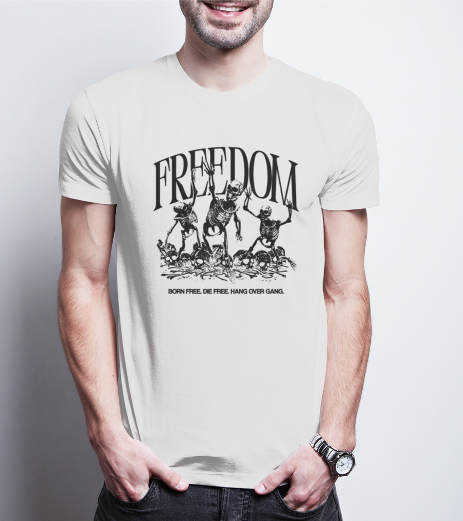 FREEDOM Born Free Die Free Hang Over Gang Skeletons T-Shirt